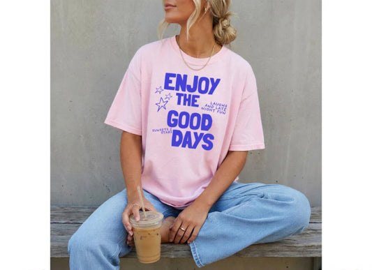 ENJOY THE GOOD DAYS