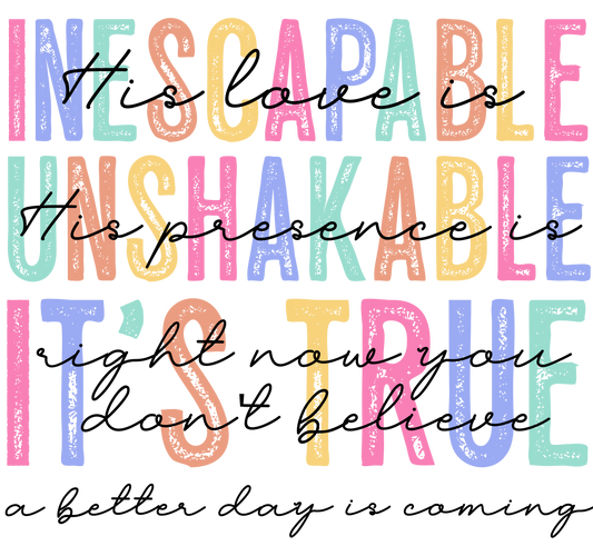 INESCAPABLE, UNSHAKABLE, ITS TRUE