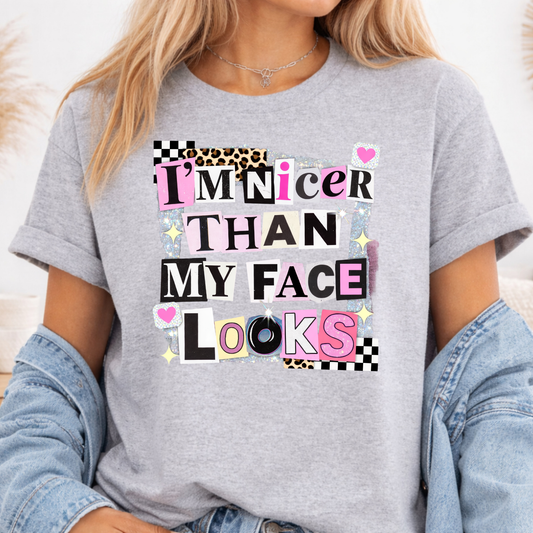 NICER THAN MY FACE LOOKS