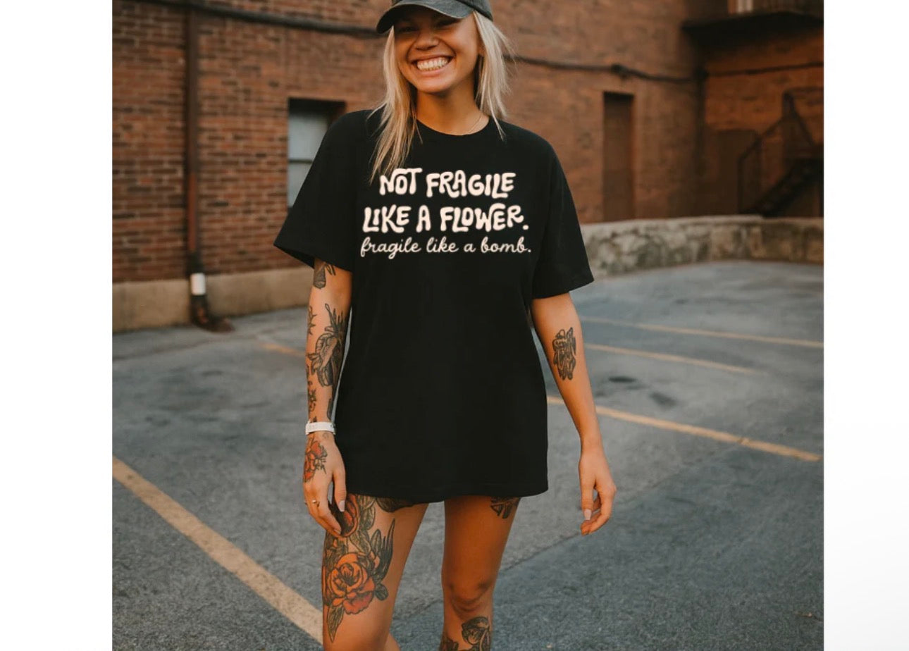 NOT FRAGILE LIKE FLOWER